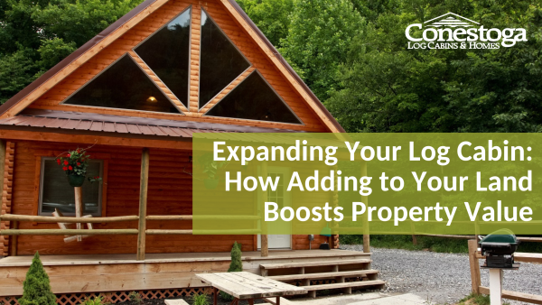 Expanding Your Log Cabin: How Adding to Your Land Boosts Property Value